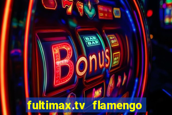 fultimax.tv flamengo ao vivo